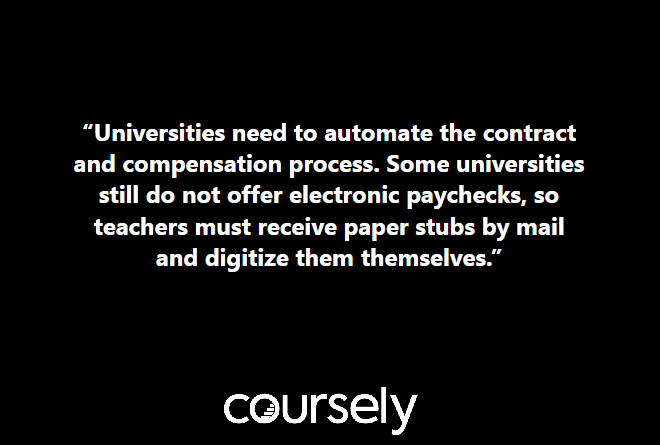 Universities need to automate the contract and compensation process. Some universities still do not offer electronic paychecks, so teachers must receive paper stubs by mail and digitize them themselves.