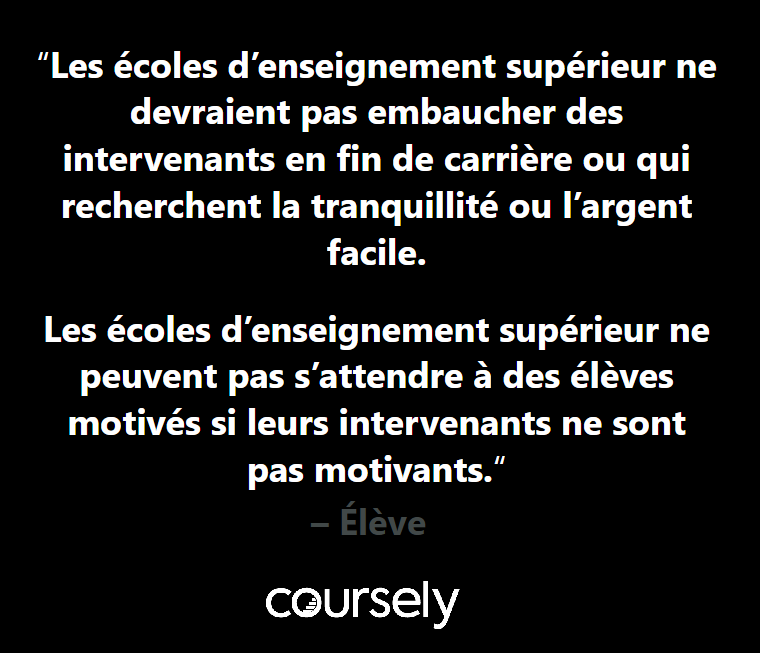 Les écoles d'enseignement supérieur ne devraient pas embaucher des intervenants en fin de carrière ou qui recherchent la tranquillité ou l'argent facile. Les écoles d'enseignement supérieur ne peuvent pas s'attendre à des élèves motivés si leurs intervenants ne sont pas motivants.